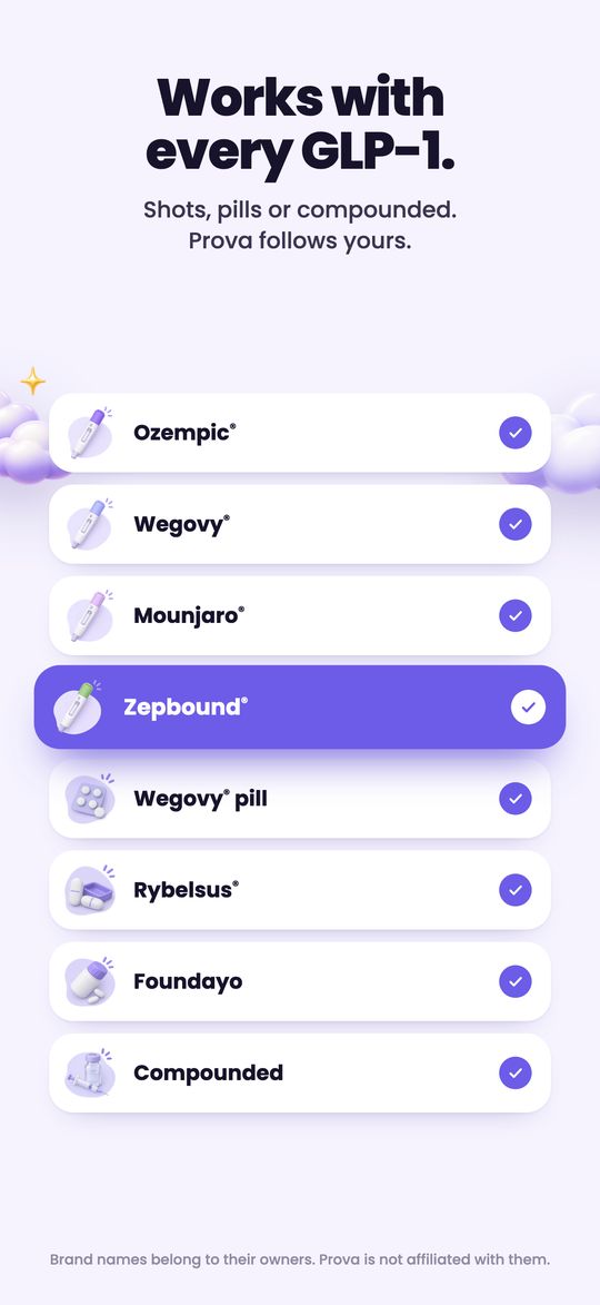 Works with every GLP-1: Ozempic, Wegovy, Mounjaro, Zepbound, the Wegovy pill, Rybelsus, Foundayo and compounded.